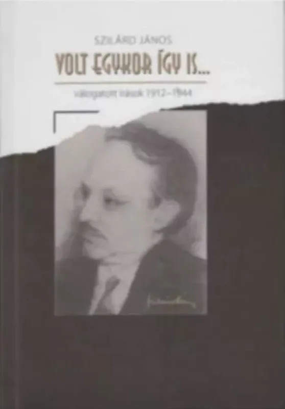 Utolsó esély VOLT EGYSZER ÍGY IS . . . VÁLOGATOTT ÍRÁSOK 1912-1944.