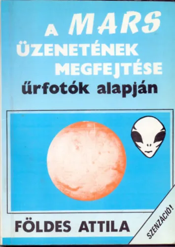 Szenzáció! - A Mars üzenetének megfejtése űrfotók alapján (teljes kiadás.) Szezonális akció