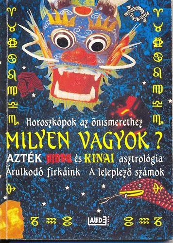 Szezonális akció Milyen vagyok? - Horoszkópok az önismerethez - Azték hindu és kínai asztrológia - Árulkodó firkáink/A leleplező számok
