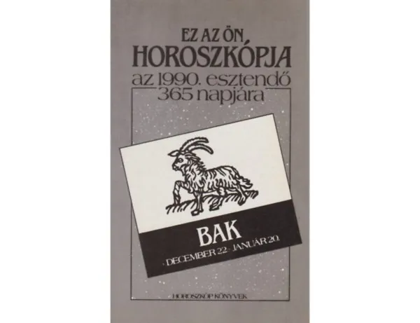 Ez az Ön horoszkópja az 1990. esztendő 365 napjára - Bak Korlátozott ajánlat