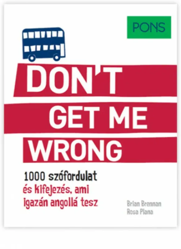 Legnépszerűbb PONS Don't Get Me Wrong - 1000 szófordulat és kifejezés, ami igazán angollá tesz
