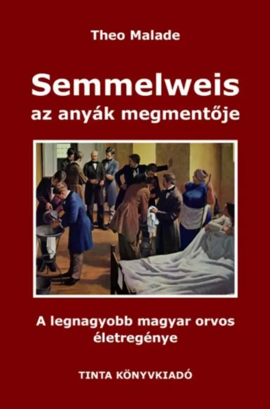 Újdonság Semmelweis, az anyák megmentője - A legnagyobb magyar orvos életregénye (2. kiadás)