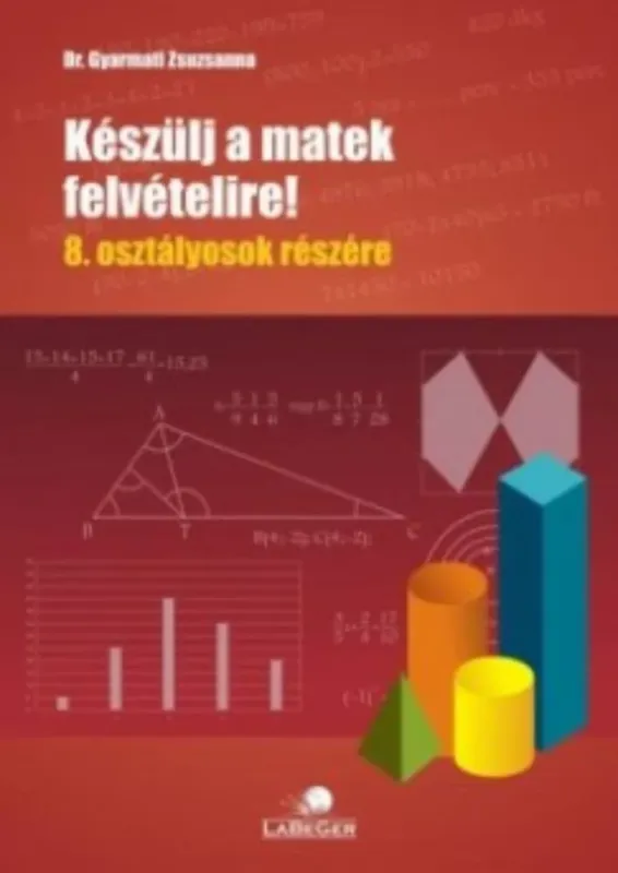 Készülj a matek felvételire! 8. osztályosok részére - dr. Gyarmati Zsuzsanna Legkelendőbb