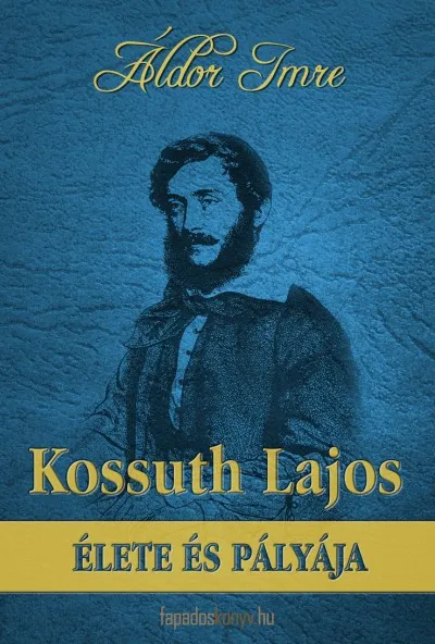 Exkluzív ajánlat Kossuth Lajos élete és pályája