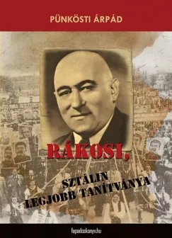 Rákosi, Sztálin legjobb tanítványa Csak ma