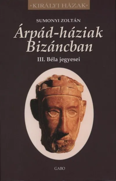 Árpád-háziak Bizáncban - III. Béla jegyesei Exkluzív ajánlat
