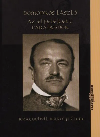 Rendeld meg most Az elfelejtett parancsnok - Kratochvil Károly élete