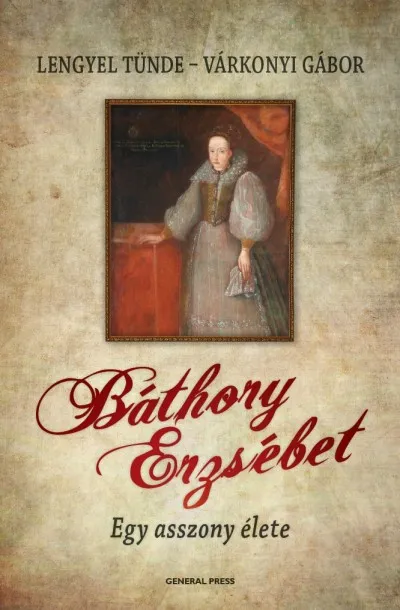 Rendeld meg most Báthory Erzsébet - Egy asszony élete