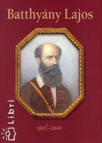 Rendeld meg most Batthyány Lajos 1807-1849