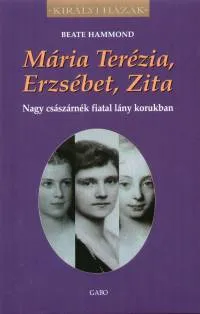 Ajánlat Mária Terézia, Erzsébet, Zita - Nagy császárnék fiatal lány korukban