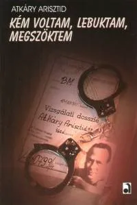 Újdonság Kém voltam, lebuktam, megszöktem - A SZABAD EURÓPA RÁDIÓ TUDOSÍTÓJÁNAK KALANDOS ÉLETE