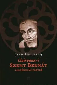 Korlátozott ajánlat Clairvaux-i Szent Bernát - Történelmi portré