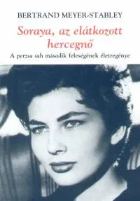 Soraya, az elátkozott hercegnő - A perzsa sah második feleségének életregénye Prémium