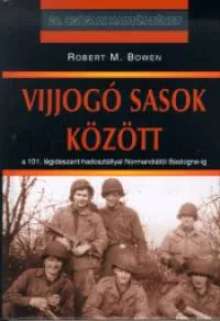 Vijjogó sasok között - A 101. LÉGIDESZANT-HADOSZTÁLLYAL NORMANDIÁTÓL BAST Utolsó esély