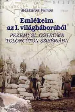 Emlékeim az I. világháborúból - Przemysl ostroma - Toloncúton Szibériába Expressz szállítás