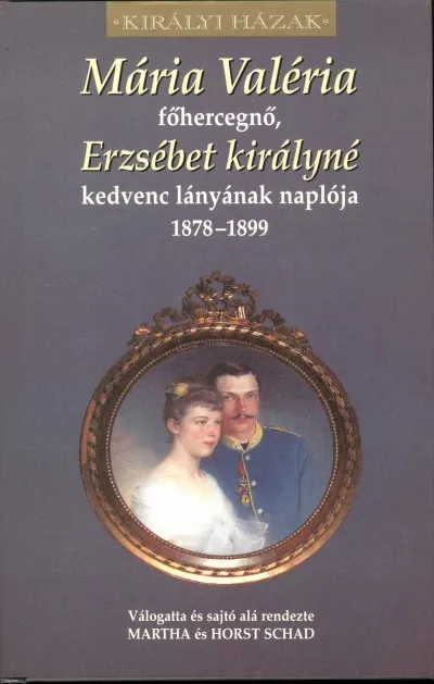 Mária Valéria főhercegnő naplója - Erzsébet királyné kedvenc lányának naplója Legjobb ár