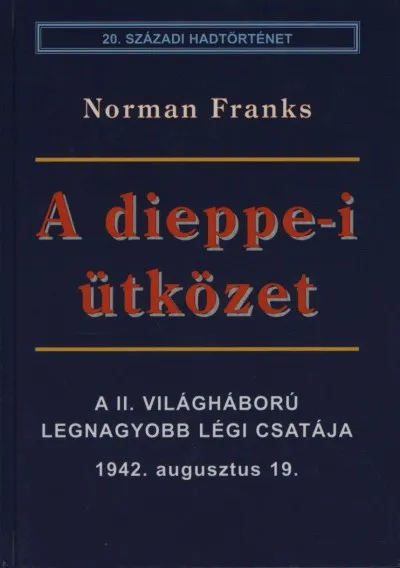 A dieppe-i ütközet - A II. világháború legnagyobb légi csatája - 1942. augusztus 19. Ne maradj le