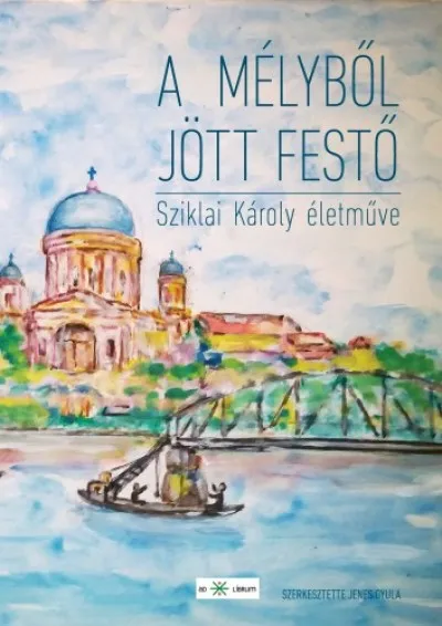 Kedvezmény A mélyből jött festő - Sziklai Károly naiv festészete
