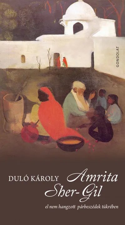 Legkelendőbb Amrita Sher-Gil - El nem hangzott párbeszédek tükrében