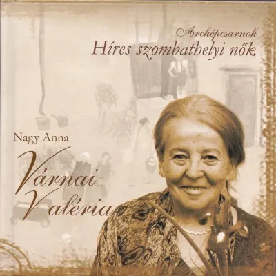 Szezonális akció Arcképcsarnok - Várnai Valéria - Híres szombathelyi nők