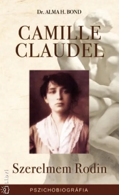 Camille Claudel - Szerelmem Rodin - Egy szobrásznő emlékiratai Ajánlat