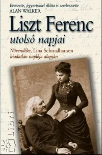 Liszt Ferenc utolsó napjai - Növendéke, Lina Schmalhausen kiadatlan naplója alapján Azonnal elérhető