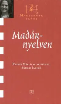 Utolsó esély Madárnyelven - Petrás Máriával beszélget Benkei Ildikó