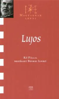 Kedvezményes ár Lujos - Kő Pállal beszélget Benkei Ildikó