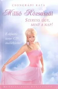 Prémium Millió Rózsaszál - Szeress úgy, mint a Nap ! - CD melléklettel