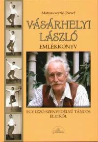 Olcsóbb Vásárhelyi László emlékkönyv - Egy izzó szenvedélyű táncos életről