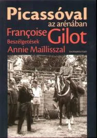 Vedd meg most Picassoval az arénában - Beszélgetések Annie Maillisszal