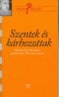 Különleges ajánlat Szentek és kárhozottak - MAKOVECZ IMRÉVEL BESZÉLGET KOVÁCS ZSOLT