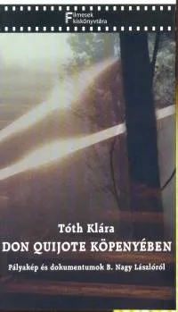 Don Quijote köpenyében - Pályakép és dokumentumok B. Nagy Lászlóról Azonnali szállítás