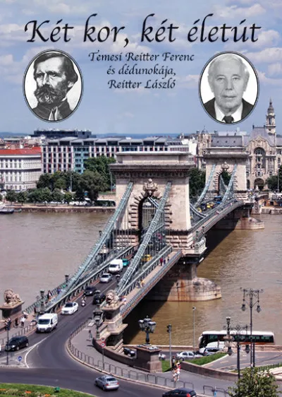 Csak ma Két kor, két életút - Temesi Reitter Ferenc és dédunokája, Reitter László