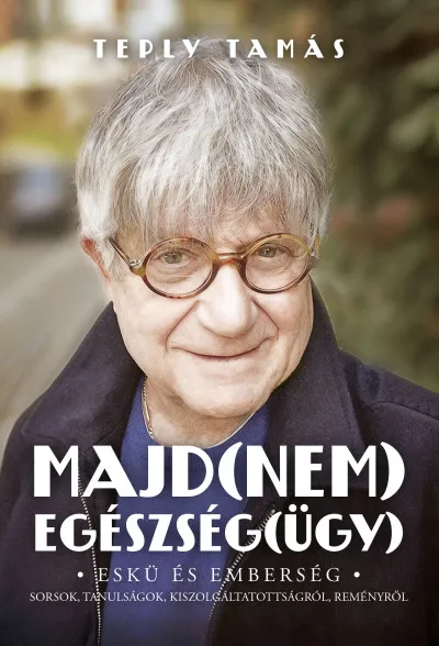 Majd(nem) egészség(ügy) - Eskü és emberség - sorsok, tanulságok, kiszolgáltatottságról, reményről Outlet