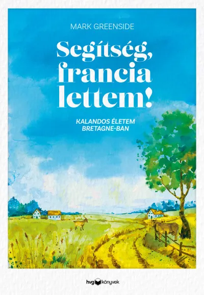 Segítség, francia lettem! - Kalandos életem Bretagne-ban Vásárlói kedvenc