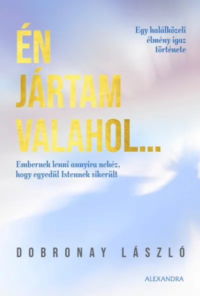 Én jártam valahol... - Egy halálközeli élmény igaz története Biztonságos fizetés