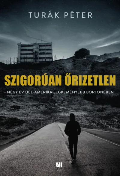 Akciós ár Szigorúan őrizetlen - Négy év Dél-Amerika legkeményebb börtönében