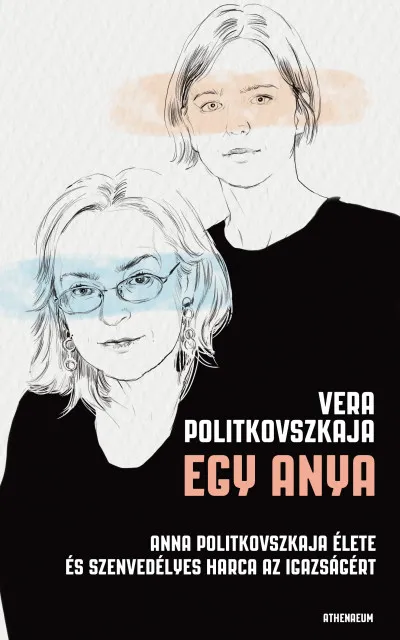 Legnépszerűbb Egy anya - Anna Politkovszkaja élete és szenvedélyes harca az igazságért