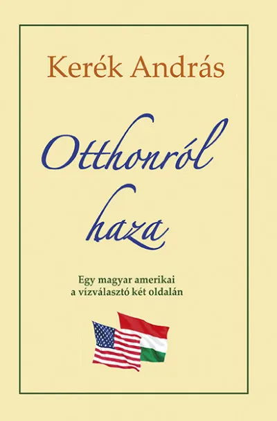Otthonról haza - Egy magyar amerikai a vízválasztó két oldalán Outlet