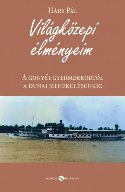 Legkelendőbb Világközepi élményeim - A gönyűi gyermekkortól a dunai menekülésünkig