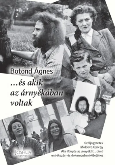 ...és akik az árnyékában voltak - Széljegyzetek Moldova György Aki átlépte az árnyékát... című emlékezés- és dokumentumkötetéhez Népszerű
