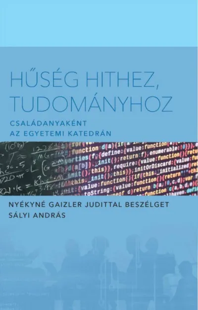 Nézd meg most Hűség hithez tudományhoz - Családanyaként az egyetemi katedrán - Nyékyné Gaizler Judittal beszélget Sályi Andár