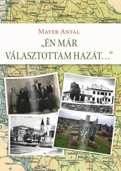 Én már választottam hazát... - Egy bácskai családtörténet és más, összegyűjtött írások Biztonságos fizetés