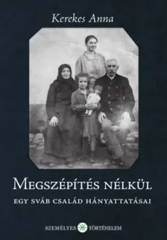 Megszépítés nélkül - Egy sváb család hányattatásai Korlátozott ajánlat