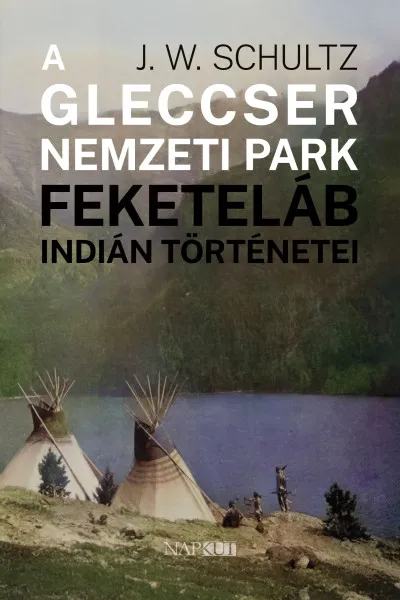 A Gleccser Nemzeti Park feketeláb indián történetei Bestseller