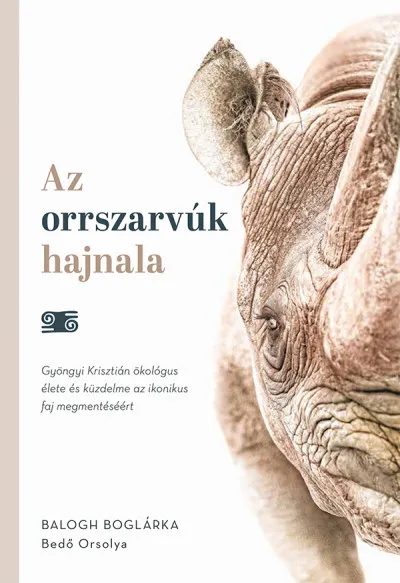 Az orrszarvúk hajnala - Gyöngyi Krisztián ökológus élete és küzdelme az ikonikus faj megmentéséért Különleges ajánlat