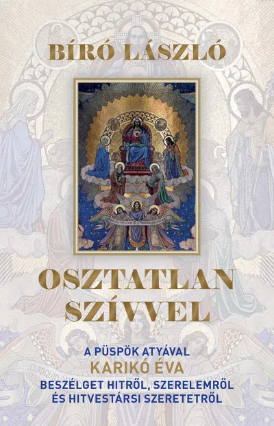 Szezonális akció Osztatlan szívvel - A püspök atyával Karikó Éva beszélget hitről, szerelemről és hitvestársi szeretetről