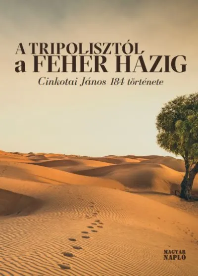 A Tripolisztól a Fehér Házig - Cinkotai János 184 története Korlátozott ajánlat