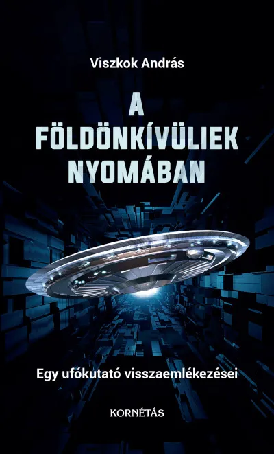 Kihagyhatatlan ajánlat A földönkívüliek nyomában - Egy ufókutató visszaemlékezései